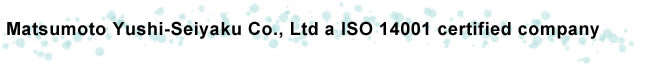 Matsumoto Yushi-Seiyaku Co.,Ltd a ISO 14001certified company